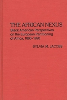 The African Nexus: Black American Perspectives on the European Partitioning of Africa, 1880-1920 0313223122 Book Cover