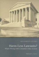 Harm Less Lawsuits?: What's Wrong with Consumer Class Actions (Aei Liability Studies) 0844742155 Book Cover