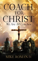 Coach for Christ: We Are All Coaches 1666764000 Book Cover