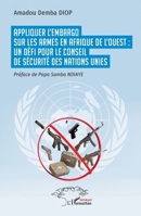 Appliquer l’embargo sur les armes en Afrique de l’Ouest : un défi pour le Conseil de sécurité des Nations Unies 2336546876 Book Cover