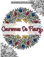 Couronnes De Fleurs : Livre De Coloriage Pour Adultes: Coloriage Adulte Fleurs B08N3R7F9C Book Cover