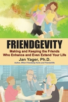 Friendgevity: Making and Keeping the Friends Who Enhance and Even Extend Your Life 1938998065 Book Cover