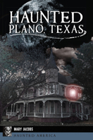 Haunted Plano, Texas 1467140384 Book Cover