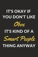 It's Okay If You Don't Like Oboe It's Kind Of A Smart People Thing Anyway: An Oboe Journal Notebook to Write Down Things, Take Notes, Record Plans or Keep Track of Habits (6 x 9 - 120 Pages) 1710177497 Book Cover