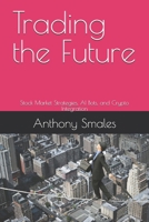 Trading the Future: Stock Market Strategies, AI Bots, and Crypto Integration B0DV9TBWVS Book Cover