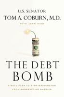 The Debt Bomb: A Bold Plan to Stop Washington from Bankrupting America 1595555501 Book Cover