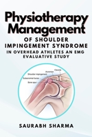 Physiotherapy Management of Shoulder Impingement Syndrome in Overhead Athletes an Emg Evaluative Study 4775964593 Book Cover