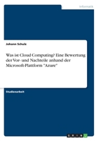 Was ist Cloud Computing? Eine Bewertung der Vor- und Nachteile anhand der Microsoft-Plattform "Azure" (German Edition) 3668999368 Book Cover