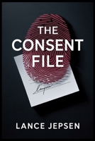 The Consent File: A Techno-Legal Crime Thriller B0GPQKHX7P Book Cover