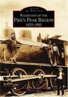 Pike's Peak Region, Railroads of 1870-1900 (CO) (Images of Rail) 073852882X Book Cover