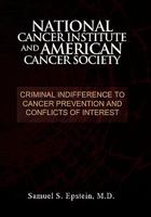 National Cancer Institute and American Cancer Society: Criminal Indifference to Cancer Prevention and Conflicts of Interest 1462861342 Book Cover