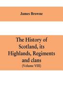 The history of Scotland, its Highlands, regiments and clans 9353609372 Book Cover