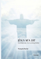 Jésus m'a dit: Confidences d'un schizophrène (French Edition) 2414812729 Book Cover