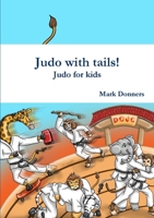 Judo with tails! - Judo for kids 0244972486 Book Cover