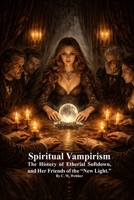 Spiritual Vampirism: The History of Etherial Softdown, and Her Friends of the "New Light." 1773566024 Book Cover