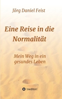 Eine Reise in die Normalit�t: Mein Weg in ein gesundes Leben 3749785406 Book Cover