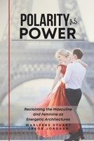 Coherence Codex™ Polarity as Power: Reclaiming the Masculine and Feminine as Energetic Architectures B0G5D33LP1 Book Cover