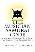 The Musician Samurai Code: A Modern Coaching Zen Guide for Everlasting Artistic Souls 2954750030 Book Cover