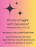 Do you struggle with Delusions? Thessalonians 2:11-12 (God Protective Services) B0CTK2B3TB Book Cover