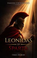 Leonidas of Sparta: Build Courage, Leadership, and Character from History's Greatest Men: The Lessons Every Young Man Should Learn B0GRX422JJ Book Cover
