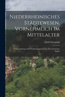 Niederrheinisches Städtewesen, Vornehmlich Im Mittelalter: Untersuchungen Zur Verfassungsgeschichte Der Clevischen Städte B0BMB869D4 Book Cover