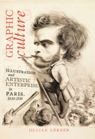 Graphic Culture: Illustration and Artistic Enterprise in Paris, 1830-1848 0773554556 Book Cover