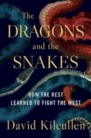 The Dragons and the Snakes: How the Rest Learned to Fight the West 019026568X Book Cover