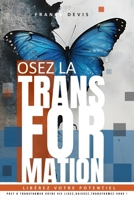Osez la Transformation :: Libérez Votre Potentiel (French Edition) B0DTGHRNBH Book Cover