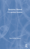 Destinies Shared: U.S.-Japanese Relations 0367155494 Book Cover
