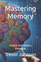 Mastering Memory: Unlock Your Brain’s Potential B0CNGPBFTS Book Cover
