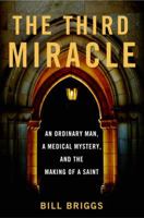 The Third Miracle: An Ordinary Man, a Medical Mystery, and a Trial of Faith 0767932692 Book Cover