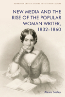 New Media and the Rise of the Popular Woman Writer, 1832–1860 1474475930 Book Cover