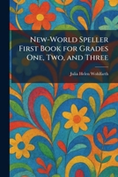 New-World Speller First Book for Grades One, Two, and Three 1025869052 Book Cover