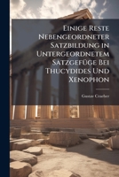 Einige Reste Nebengeordneter Satzbildung in Untergeordnetem Satzgefüge Bei Thucydides Und Xenophon: Namentlich Nach Temporalen Vordersätzen 1149714298 Book Cover