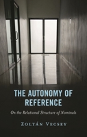 The Autonomy of Reference: On the Relational Structure of Nominals 1666969621 Book Cover
