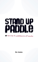 Stand Up Paddle: a quick and easy guide on how to SUP safely 1999570413 Book Cover