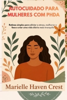 AUTOCUIDADO PARA MULHERES COM PHDA: Rotinas simples para aliviar o stress, melhorar o foco e criar uma vida diária mais tranquila (Portuguese Edition) B0GYLBW6CW Book Cover