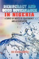 Democracy and Good Governance in Nigeria: A Survey of Indices of Transparency and Accountability 1477219005 Book Cover