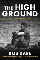 The High Ground: From a boy to Soldier, from a Soldier to a man 1961505010 Book Cover