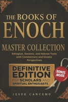 The Books of Enoch Master Collection: Ethiopian, Slavonic, and Hebrew Texts with Commentary and Gnostic Perspectives B0G3KNT277 Book Cover