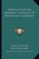 Apology For The Modern Theology Of Protestant Germany 1430443367 Book Cover