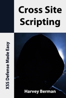 Cross Site Scripting: XSS Defense Made Easy 1687382492 Book Cover