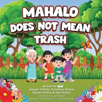 Mahalo Does Not Mean Trash: Hawaii Book on Gratitude for Kids - An Inspiring Story Co-Written by Children for Compassion, Culture & Ancestral Conn B0BMSKP91Z Book Cover