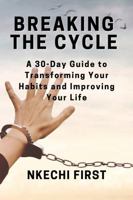 Breaking the Cycle: A 30-Day Guide to Transforming Your Habits and Improving Your Life 1445769778 Book Cover