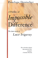 A Politics of Impossible Difference: The Later Work of Luce Irigaray 0801487978 Book Cover