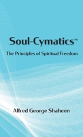 Soul-Cymatics(TM): The Principles of Spiritual Freedom B0BV1YYXP2 Book Cover