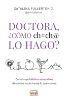 Doctora, ¿cómo ch#ch@ lo hago?: Construye hábitos saludables desde las lucas hasta lo que comes (Viral • El nuevo ecosistema del pensamiento) (Spanish Edition) 9566162537 Book Cover