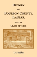 History of Bourbon County, Kansas, to the Close Of 1865 0788427725 Book Cover