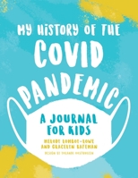 My History of the Covid Pandemic : A Journal for Kids 1735595802 Book Cover