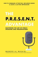 The P.R.E.S.E.N.T Advantage: Mastering the Art of Public Speaking and Presentations B0FJ6HH5MH Book Cover